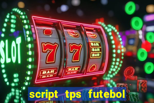 script tps futebol de rua